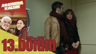 Aramızda Kalsın 13 Bölüm [upl. by Imis394]