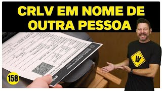 Dá para baixar CRLV em nome de outra pessoa  📺 158 [upl. by Millar]