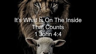 Its What Is On The Inside That Counts 1 John 44 [upl. by Felisha157]