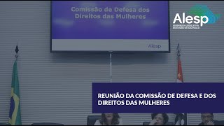 Reunião da Comissão de Defesa e dos Direitos das Mulheres [upl. by Xel]