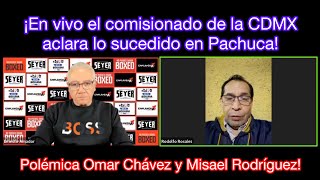 ¡El presidente de la comisión de la CDMX aclara a detalle el tema Omar Chávez y Misael Rodríguez [upl. by Baer]