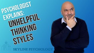 PSYCHOLOGIST EXPLAINS Unhelpful Thinking Styles [upl. by Tabbatha]