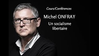 2012  Michel Onfray  9 Un socialisme libertaire conférence [upl. by Stovall]