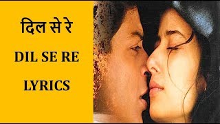 Dil Se Re – Dil Se Lyrics HINDI  ROM  ENG  A R Rahman [upl. by Irv]