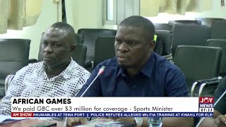 African Games We paid GBC over 3 million for coverage  Sports Minister  AM Sports [upl. by Nulubez]