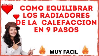 Como equilibrar RADIADORES CALEFACCION en 9 PASOS  Conseguir que calienten todos los radiadores [upl. by Noryk]