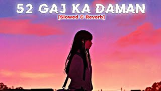 52 Gaj Ka Daman  Slowed and Reverb Version ❤️  slowedreverb [upl. by Eugatnom525]