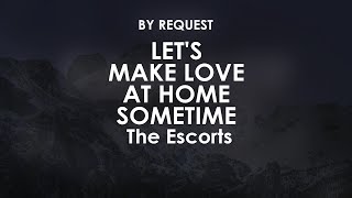 Lets Make Love At Home Sometime  The Escorts [upl. by Grieve864]