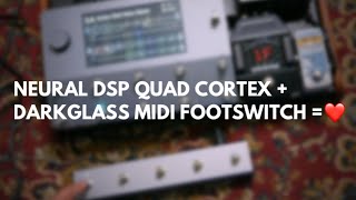 NEURAL DSP QUAD CORTEX  DARKGLASS MIDI FOOTSWITCH  ❤️ [upl. by Enirolf]