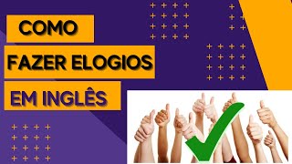 Como fazer elogios em inglês [upl. by Dagney]