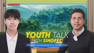 Youth Talk with Sinopec Episode 2 Environmental Protection [upl. by Mendelsohn]