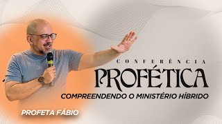 Conferência Profética  Compreendendo o Ministério Híbrido  Profeta Fábio [upl. by Seldon]