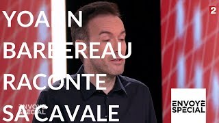 Envoyé spécial Linvité Yoann Barbereau raconte sa cavale 9 novembre 2017 France 2 [upl. by Noseyt527]