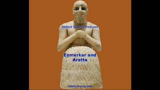 Enmerkar and Aratta  Oldest Stories Podcast [upl. by Bailar348]