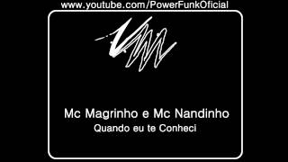 Mc Magrinho e Mc Nandinho  Quando eu te Conheci [upl. by Auahsoj421]