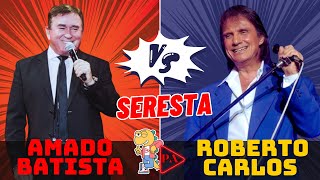 Seresta Romântica  Amado Batista Vs Roberto Carlos Duelo Musical [upl. by Eicats]