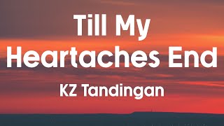 TILL MY HEARTACHES END  KZ Tandingan Lyrics [upl. by Drageruaeb]