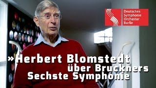 Herbert Blomstedt über Bruckners Sechste Symphonie [upl. by Jacoby]