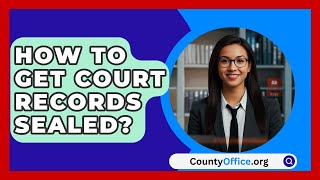 How To Get Court Records Sealed  CountyOfficeorg [upl. by Auqinot568]