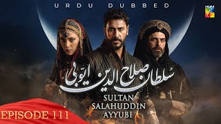 Sultan Salahuddin Ayyubi  Episode 111   Urdu Dubbed   21st November 2024  HUM TV [upl. by Eiramlatsyrk845]