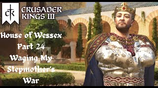 Crusader Kings 3  House of Wessex  Part 24  Waging My Stepmothers War [upl. by Ennirroc614]