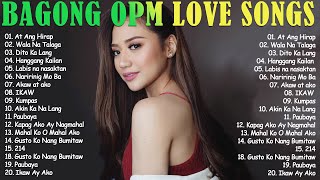 OPM Tagalog Love Songs playlist 2023 😍Bagong OPM Ibig Kanta 😍At Ang Hirap Wala Na Talaga [upl. by Inafit]