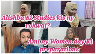 Alishba Ki Studies roke di Hai Ami ny Women day Ki preparations Ki Alishba Amir daily vlog [upl. by Licht]