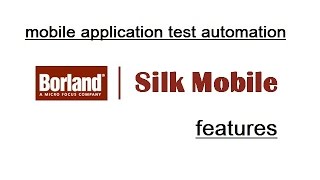 Borland Silk Mobile  Mobile Applications Test Automation Tool  Overview amp Features [upl. by Boor26]