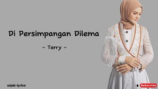 Di Persimpangan Dilema  Terry  Lirik Lagu [upl. by Warfold887]