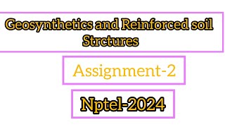 Geosynthetics and Reinforced soil Sturctures Assignment2 assignment online nptel swayam [upl. by Alin]