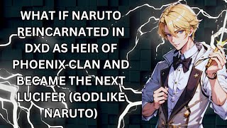 WHAT IF NARUTO REINCARNATED IN DXD AS HEIR OF PHOENIX AND BECAME THE NEXT LUCIFER GODLIKE NARUTO [upl. by Leamsi]