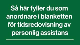 Så här fyller du som anordnare i blanketten för tidsredovisning av personlig assistans [upl. by Christoph402]