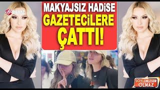 Makyajsız yakalanan Hadisenin tavrı hiç yakışmadı Gazetecilere tepki gösterdi [upl. by Ariaec]