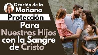 🔴Protección para Nuestros Hijos con la Sangre de Cristo mariaelenamisionera [upl. by Weld]