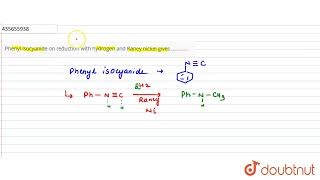 Phenyl isocyanide on reduction with hydrogen and Raney nickel gives   CLASS 12  O [upl. by Vasiliki602]