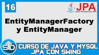 16  Uso del EntityManagerFactory y EntityManager  Curso Java Swing JPA [upl. by Blunk]