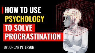 Jordan Peterson  How To Use Psychology To Solve Procrastination [upl. by Wendeline]