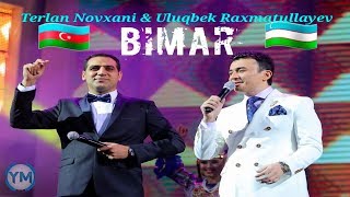 Ulugbek Rahmatullaev Terlan Novxani Bimar duet 2018 Uzbek Azerbaycan 10 ilden cox en sevilen mahni [upl. by Sidran350]