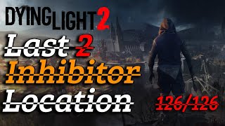 Dying Light 2  Last 2 Inhibitors LocationHow to get  126126 completed [upl. by Hildick240]