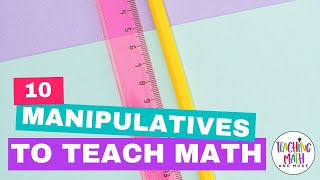 10 Manipulatives to Teach Math [upl. by Bate]