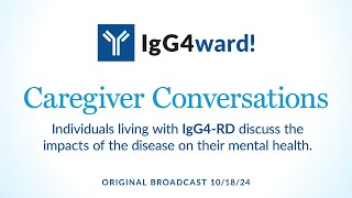 IgG4ward Caregiver Conversation  Mental Health and IgG4RD [upl. by Lechar]