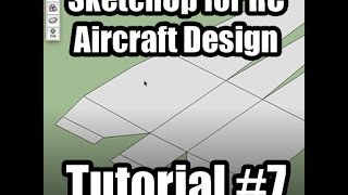 SketchUp for RC Aircraft Design Tutorial 7 [upl. by Ennaeed]