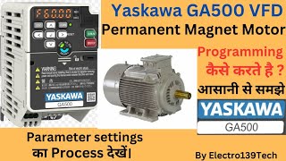 Yaskawa GA500 VFD Permanent magnet motor programming kese kare ।। PM motor parameter settings vfd [upl. by Anselm]