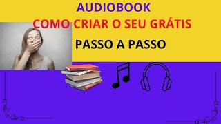 AUDIOBOOKs  COMO CRIAR O SEU GRÁTIS [upl. by Zipah]