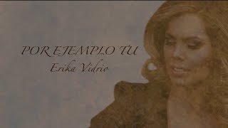 POR EJEMPLO TU ERIKA VIDRIO  VIDEO LYRIC [upl. by Amann]