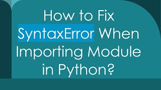 How to Fix SyntaxError When Importing Module in Python [upl. by Aeresed]