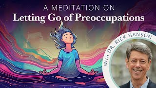 A Meditation on Letting Go of Preoccupations from Dr Rick Hanson [upl. by Merrili]