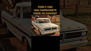 FORD F1000  UMA CAMINHONETE DIESEL DE SUCESSO [upl. by Nidia677]