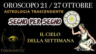 OROSCOPO SETTIMANALE 21•27 OTTOBRE  SEGNO PER SEGNO Astrologia Trascendente [upl. by Neryt]