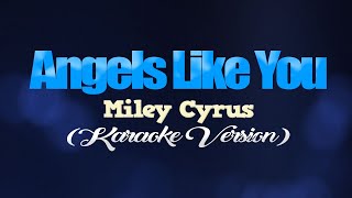 ANGELS LIKE YOU  Miley Cyrus KARAOKE VERSION [upl. by Norene]